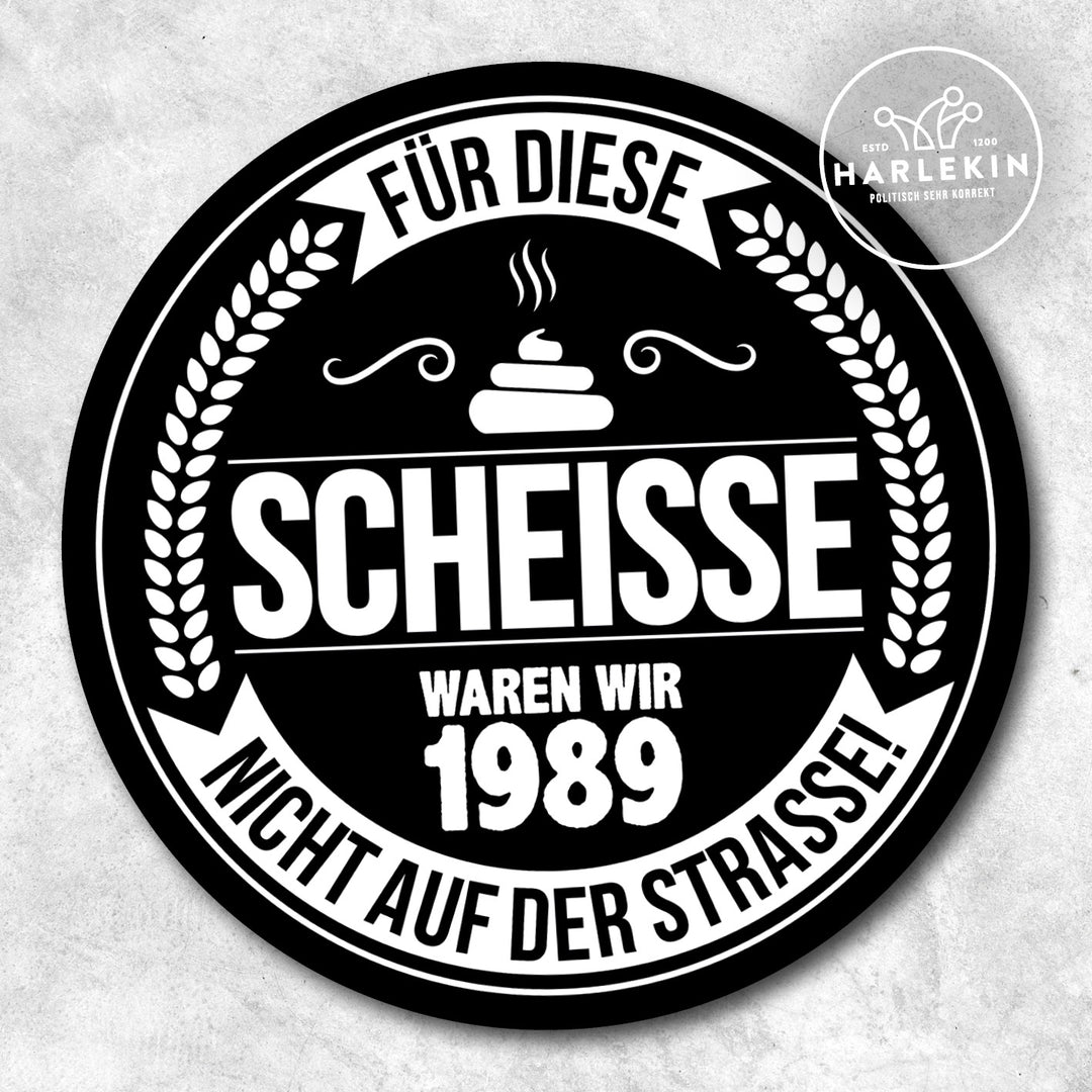 STICKER / AUFKLEBER • 1989: FÜR DIESE SCHEISSE WAREN WIR 1989 NICHT AUF DER STRASSE! (10 STK.)