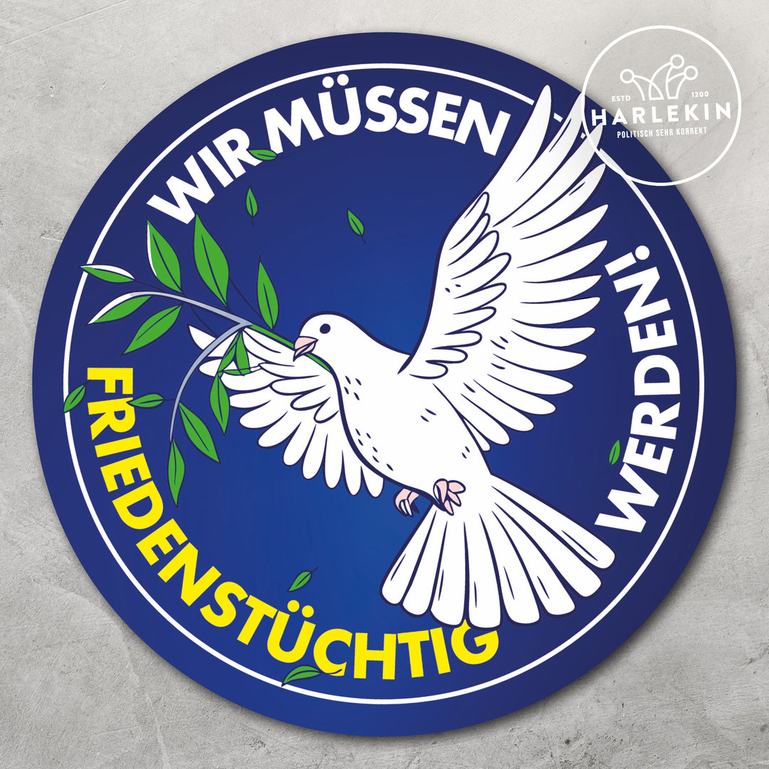 GROSSE STICKER / AUFKLEBER • WIR MÜSSEN FRIEDENSTÜCHTIG WERDEN! (10 STK.)