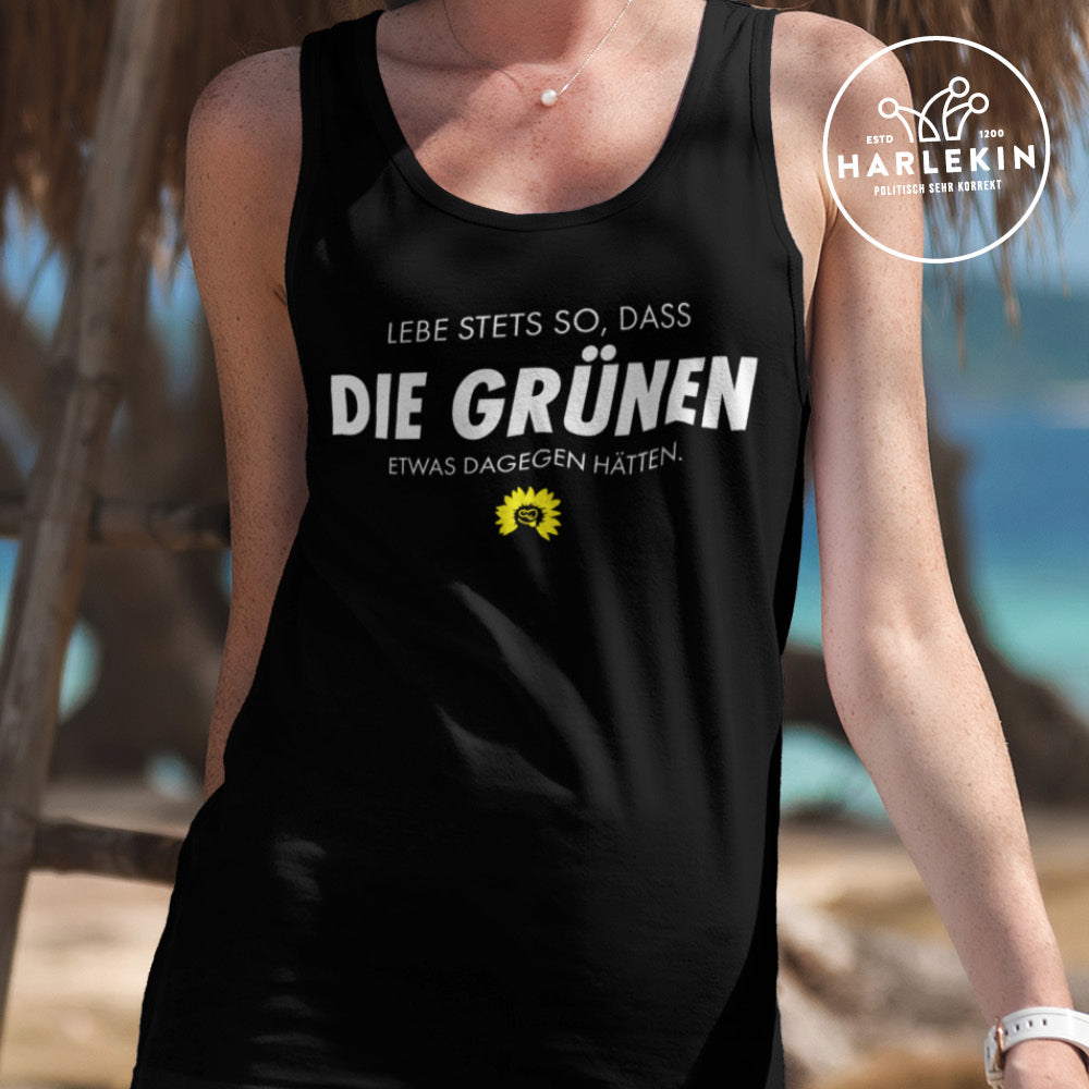 ORGANIC TANK TOP MÄDELS •  LEBE STETS SO, DASS DIE GRÜNEN ETWAS DAGEGEN HÄTTEN