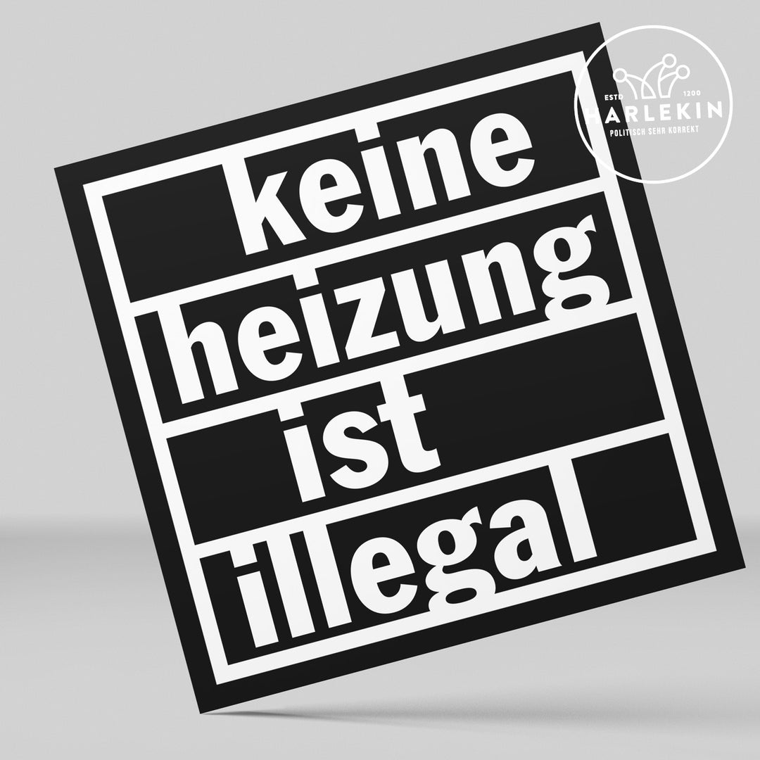 GROSSE STICKER / AUFKLEBER • KEINE HEIZUNG IST ILLEGAL #HEIZUNGSGESETZ (10 STK.)
