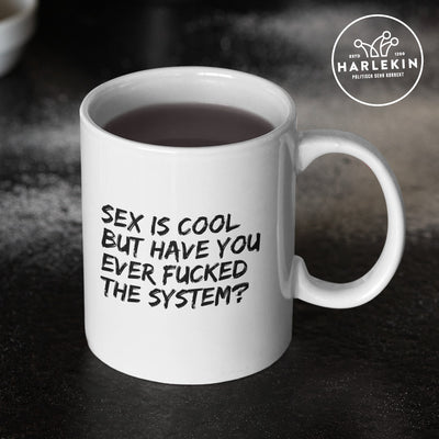 DEMOKR. WIDERSTAND TASSE • SEX IS COOL BUT HAVE YOU EVER FUCKED THE SYSTEM - HELL