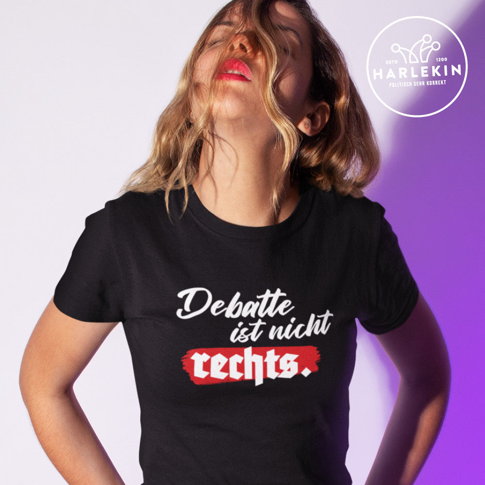ORGANIC SHIRT MÄDELS • DEBATTE IST NICHT RECHTS