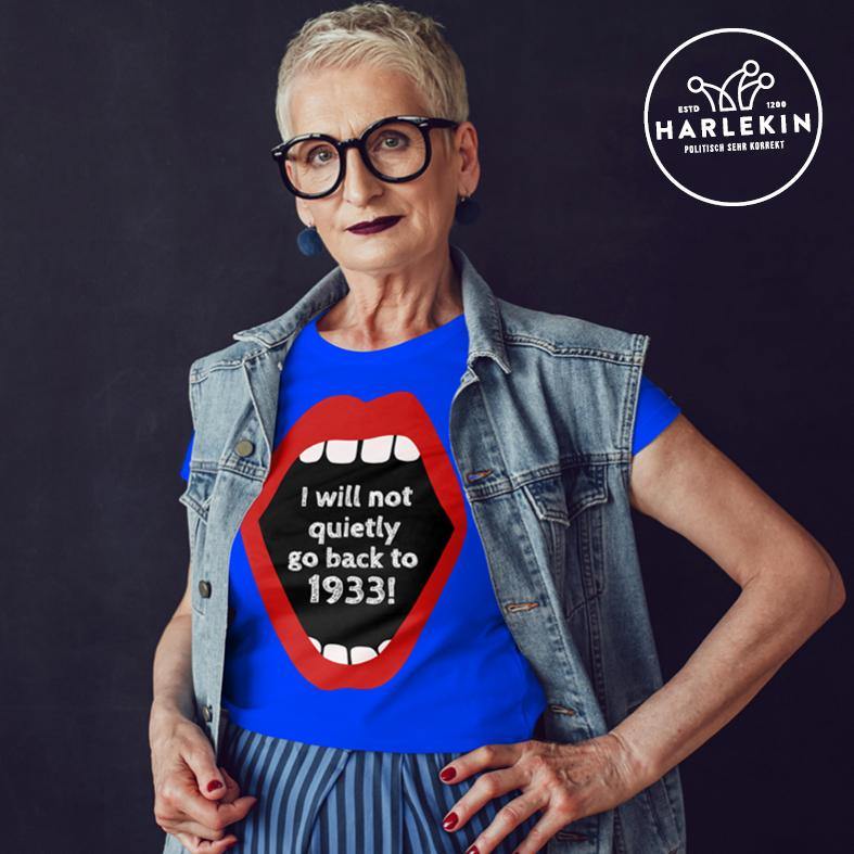 ORGANIC SHIRT MÄDELS • I WILL NOT QUIETLY GO BACK TO 1933-HARLEKINSHOP