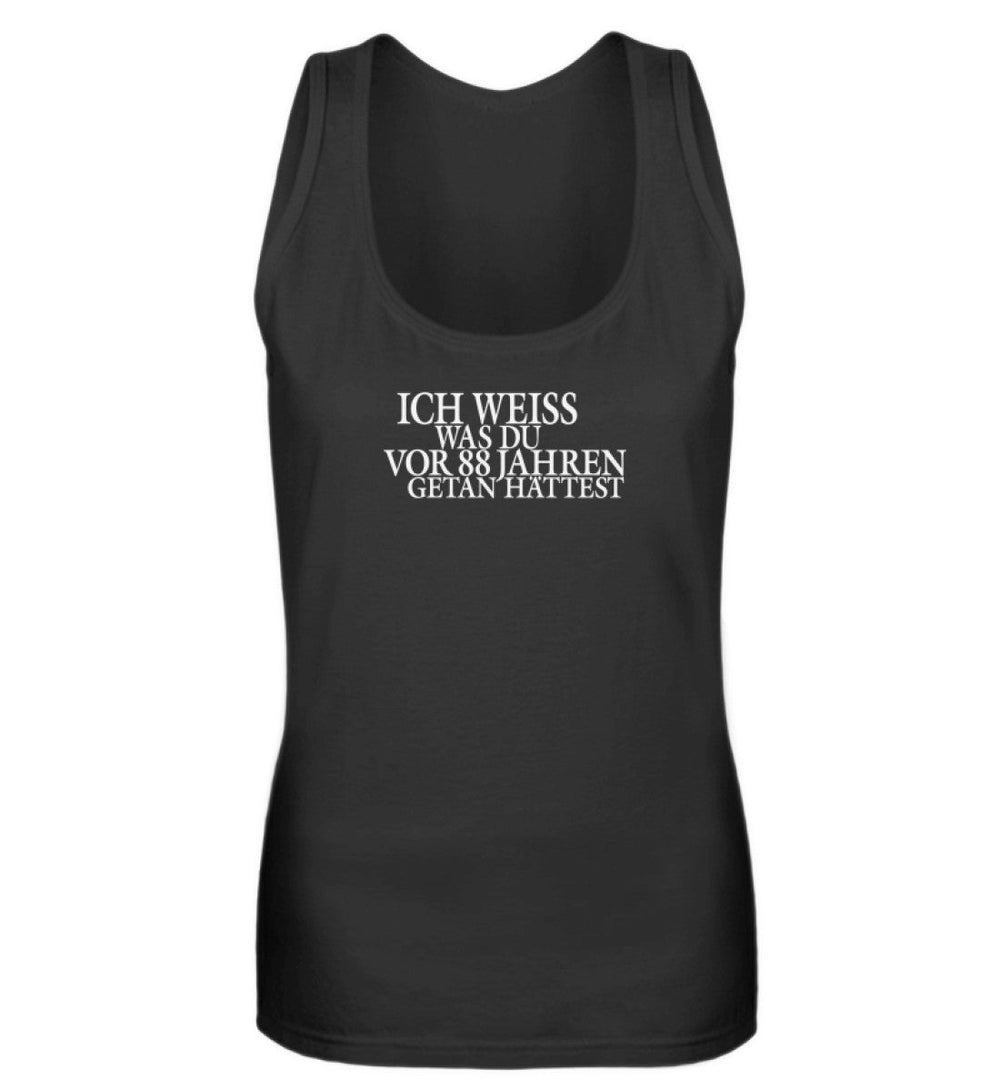 SPASSKULTUR TANK TOP MÄDELS • ICH WEISS WAS DU VOR 88 JAHREN GETAN HÄTTEST-HARLEKINSHOP