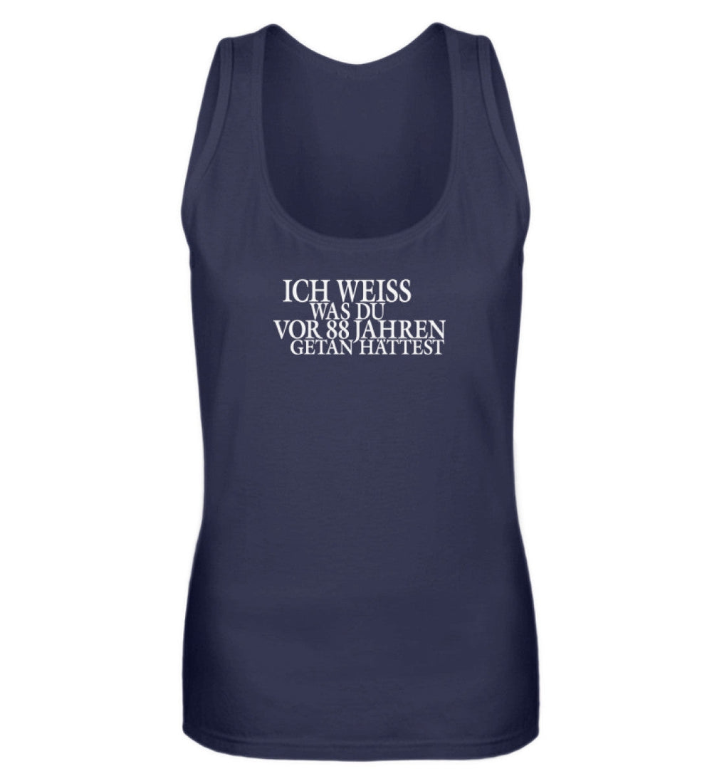 SPASSKULTUR TANK TOP MÄDELS • ICH WEISS WAS DU VOR 88 JAHREN GETAN HÄTTEST-HARLEKINSHOP