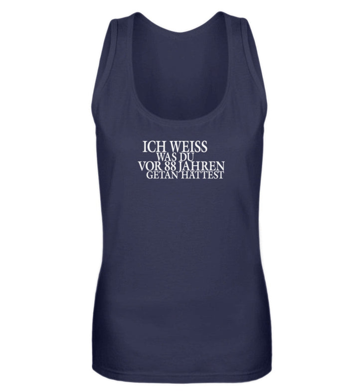 SPASSKULTUR TANK TOP MÄDELS • ICH WEISS WAS DU VOR 88 JAHREN GETAN HÄTTEST-HARLEKINSHOP