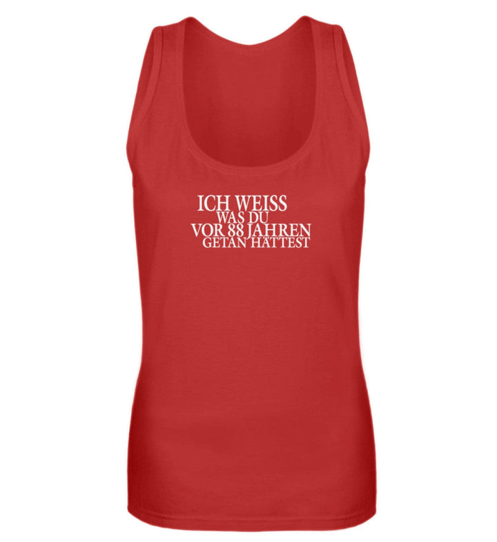 SPASSKULTUR TANK TOP MÄDELS • ICH WEISS WAS DU VOR 88 JAHREN GETAN HÄTTEST-HARLEKINSHOP