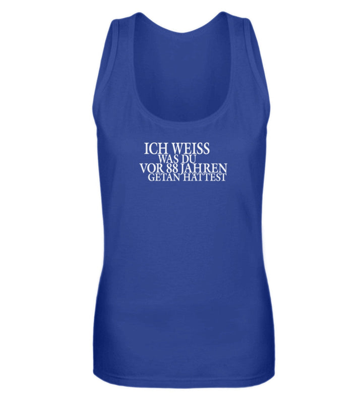 SPASSKULTUR TANK TOP MÄDELS • ICH WEISS WAS DU VOR 88 JAHREN GETAN HÄTTEST-HARLEKINSHOP
