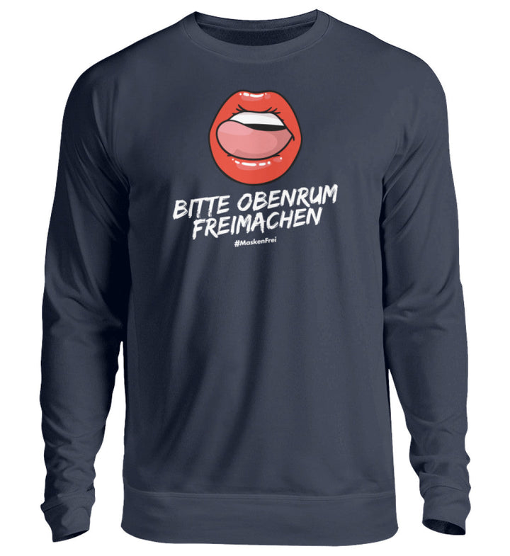 SWEATER MÄDELS • BITTE OBENRUM FREIMACHEN / #MASKENFREI - Unisex Pullover-HARLEKINSHOP