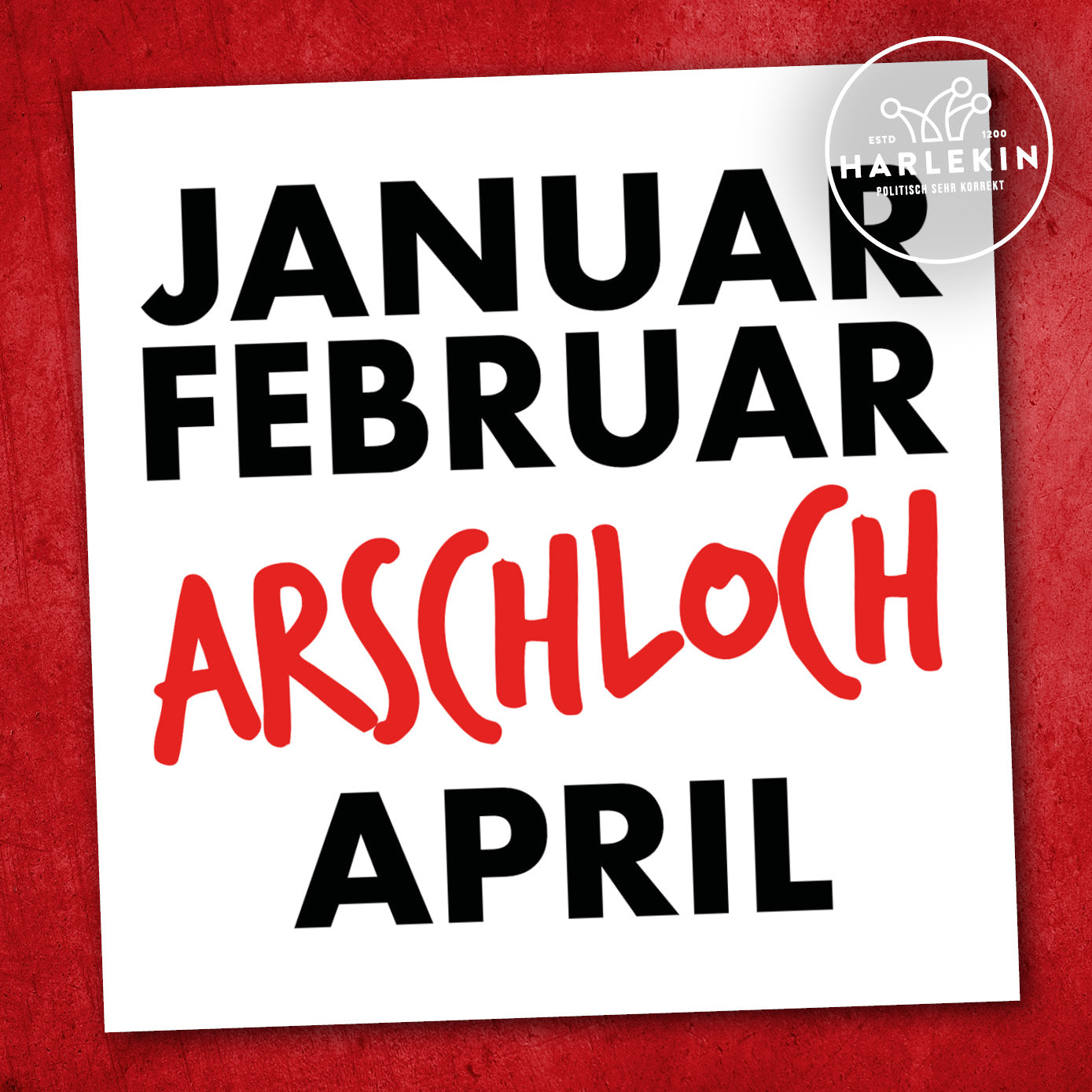 STICKER / AUFKLEBER • JANUAR FEBRUAR ARSCHLOCH (10 STK.)