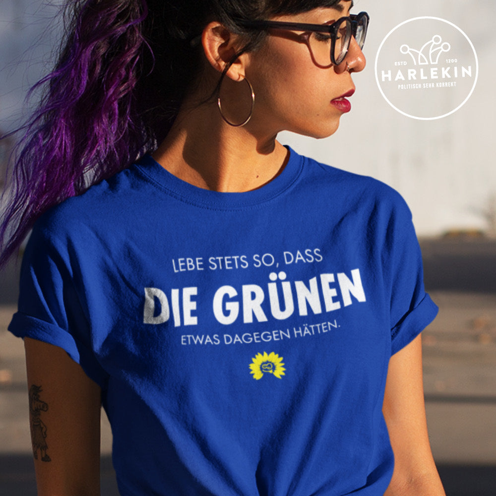 PREMIUM SHIRT MÄDELS • LEBE STETS SO, DASS DIE GRÜNEN ETWAS DAGEGEN HÄTTEN