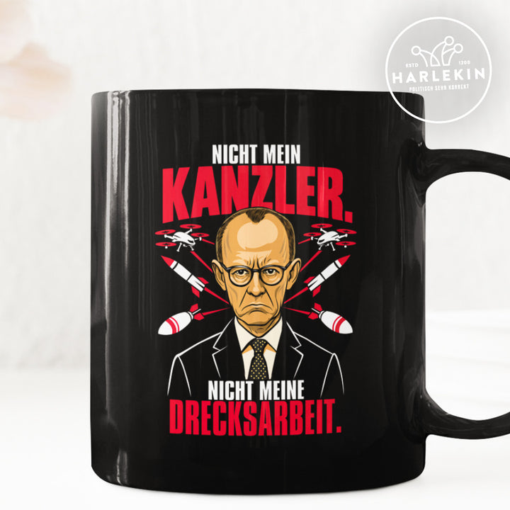 TASSE • NICHT MEIN KANZLER, NICHT MEINE DRECKSARBEIT.