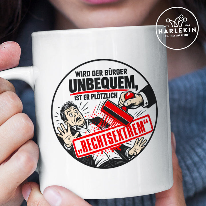 TASSE • WIRD DER BÜRGER UNBEQUEM, IST ER PLÖTZLICH RECHTSEXTREM