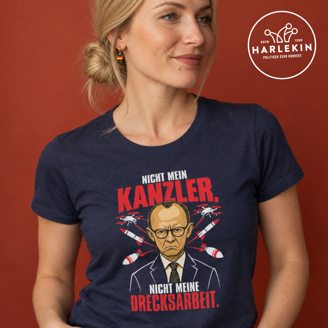 PREMIUM SHIRT MÄDELS • NICHT MEIN KANZLER, NICHT MEINE DRECKSARBEIT.