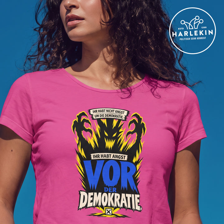 PREMIUM SHIRT MÄDELS • IHR HABT NICHT ANGST UM DIE DEMOKRATIE, IHR HABT ANGST VOR DER DEMOKRATIE