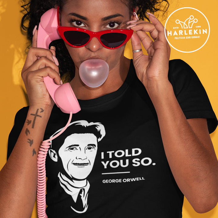 PREMIUM SHIRT MÄDELS • GEORGE ORWELL: I TOLD YOU SO