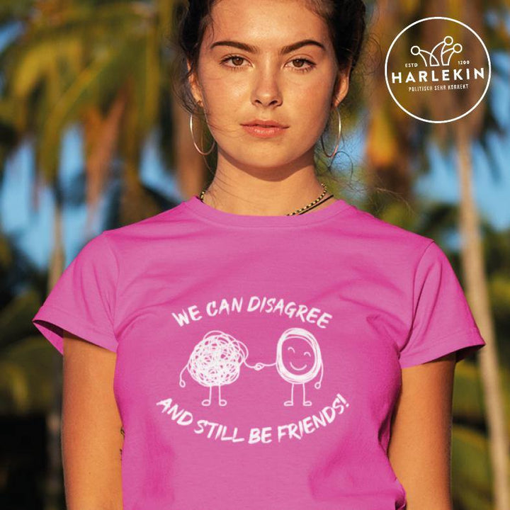 PREMIUM SHIRT MÄDELS • WE CAN DISAGREE AND STILL BE FRIENDS