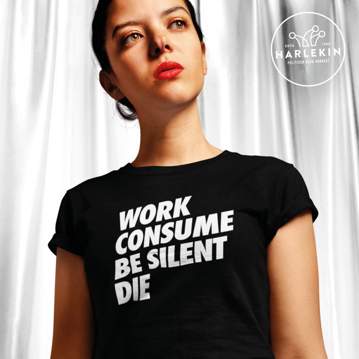 PREMIUM SHIRT MÄDELS • WORK CONSUME BE SILENT DIE
