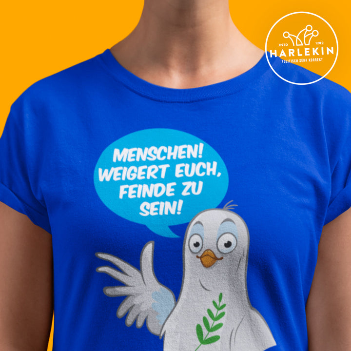 PREMIUM SHIRT MÄDELS • MENSCHEN! WEIGERT EUCH, FEINDE ZU SEIN!