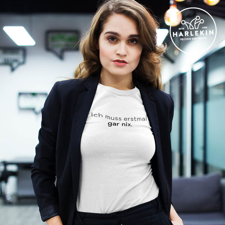 DIE MÖHRE: GRÜNZEUG PREMIUM SHIRT MÄDELS • ICH MUSS ERSTMAL GAR NIX - HELL