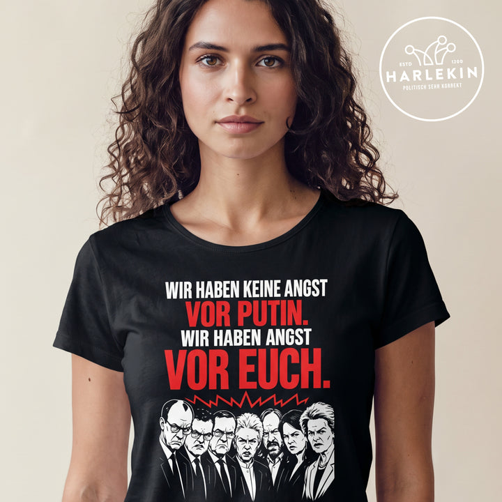 PREMIUM SHIRT MÄDELS • WIR HABEN KEINE ANGST VOR PUTIN, WIR HABEN ANGST VOR EUCH