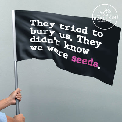 FLAGGE / SCHWENKFAHNE • THEY TRIED TO BURY US. THEY DIDN'T KNOW WE WERE SEEDS.