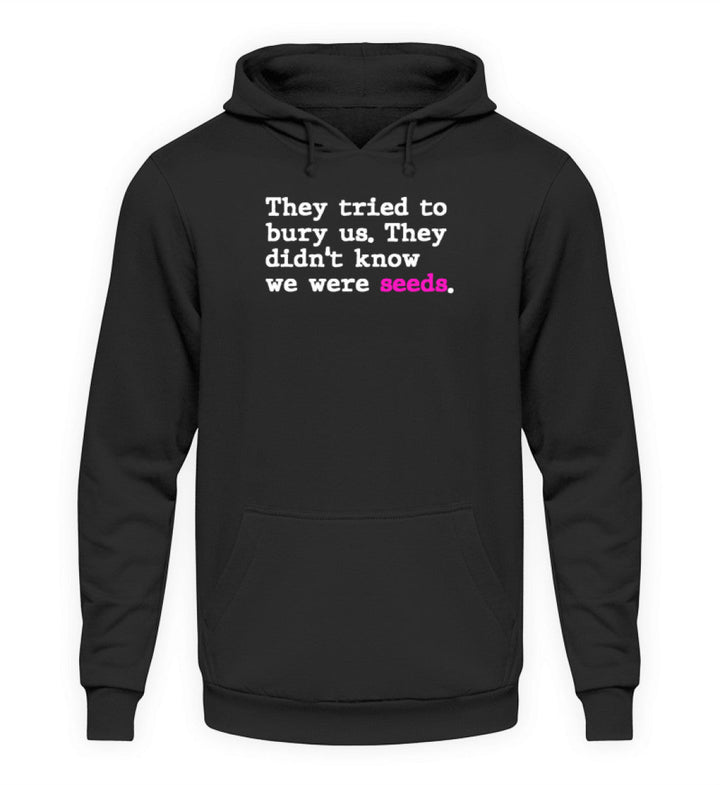 HOODIE BUBEN • THEY TRIED TO BURY US. THEY DIDN'T KNOW WE WERE SEEDS.-HARLEKINSHOP