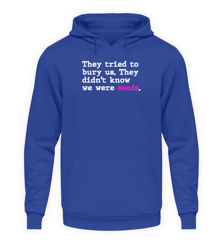 HOODIE BUBEN • THEY TRIED TO BURY US. THEY DIDN'T KNOW WE WERE SEEDS.-HARLEKINSHOP