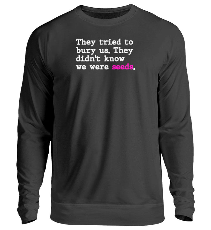 SWEATER BUBEN • THEY TRIED TO BURY US. THEY DIDN'T KNOW WE WERE SEEDS. - Unisex Pullover-HARLEKINSHOP