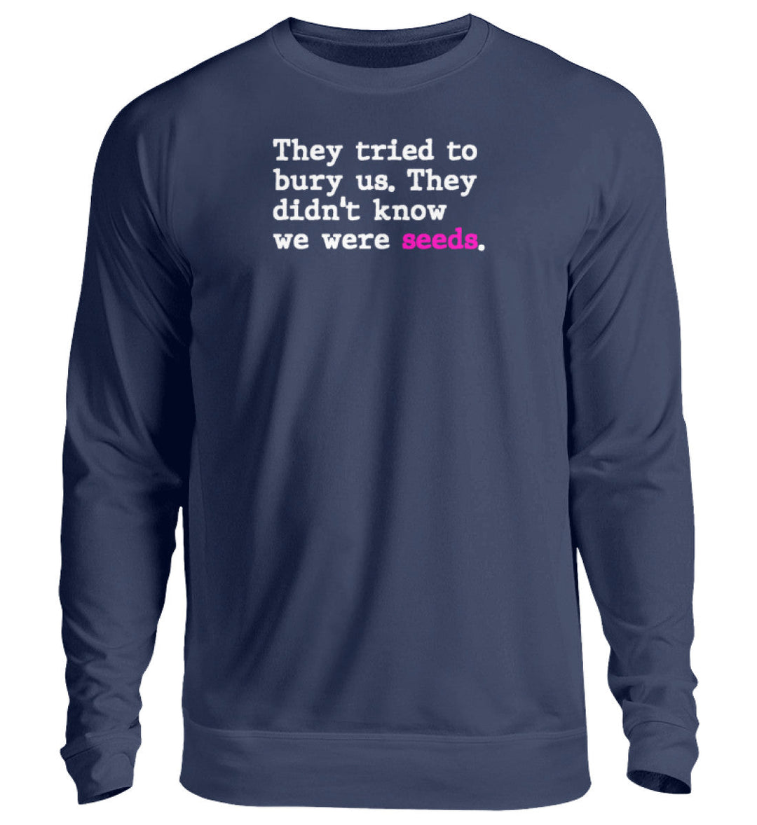 SWEATER BUBEN • THEY TRIED TO BURY US. THEY DIDN'T KNOW WE WERE SEEDS. - Unisex Pullover-HARLEKINSHOP