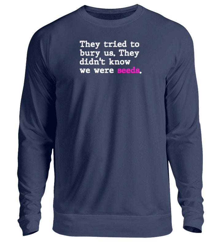 SWEATER BUBEN • THEY TRIED TO BURY US. THEY DIDN'T KNOW WE WERE SEEDS. - Unisex Pullover-HARLEKINSHOP