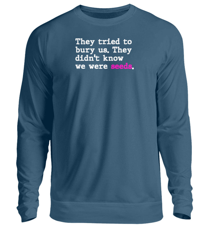 SWEATER BUBEN • THEY TRIED TO BURY US. THEY DIDN'T KNOW WE WERE SEEDS. - Unisex Pullover-HARLEKINSHOP