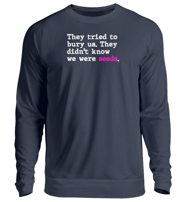 SWEATER BUBEN • THEY TRIED TO BURY US. THEY DIDN'T KNOW WE WERE SEEDS. - Unisex Pullover-HARLEKINSHOP