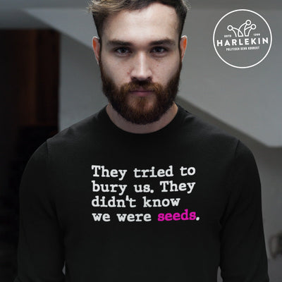 SWEATER BUBEN • THEY TRIED TO BURY US. THEY DIDN'T KNOW WE WERE SEEDS.