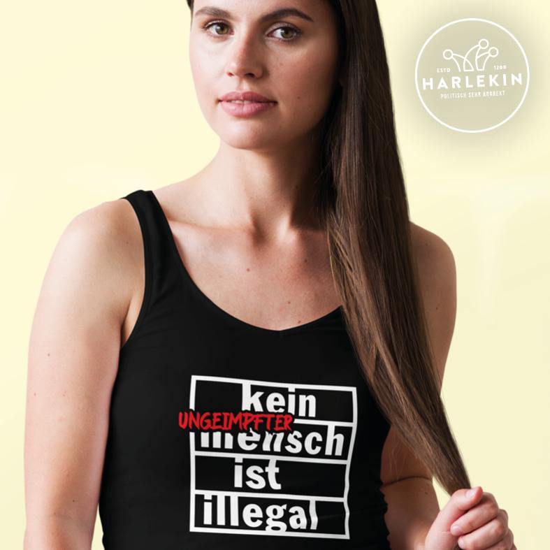 TANK TOP MÄDELS • KEIN (UNGEIMPFTER) MENSCH IST ILLEGAL-HARLEKINSHOP