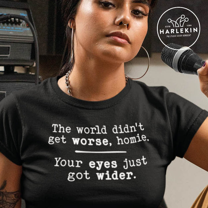 ORGANIC SHIRT MÄDELS • THE WORLD DIDN'T GET WORSE, HOMIE.
